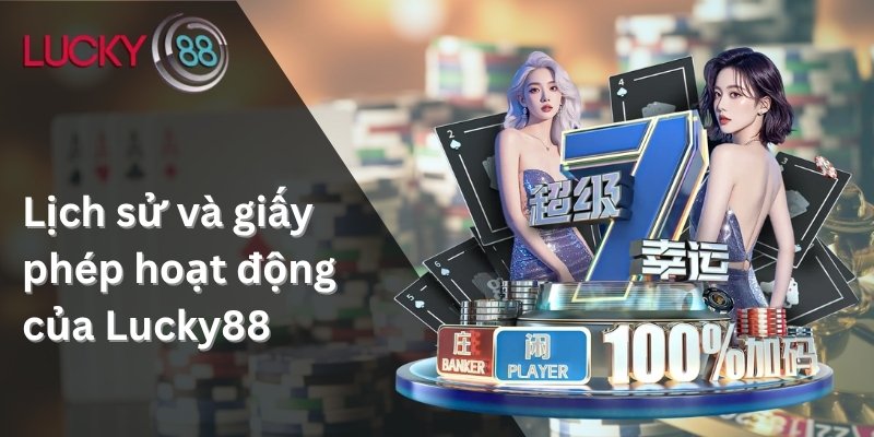 Lịch sử và giấy phép hoạt động của Lucky88
